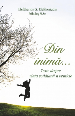 Din inimă… Texte despre viaţa cotidiană şi veşnicie