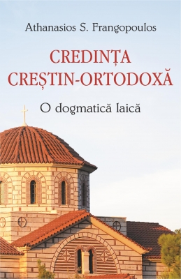 Credința creștin-ortodoxă. O dogmatică laică