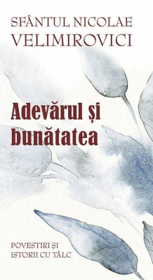 Adevărul și bunătatea. Parabole şi istorii cu tâlc 