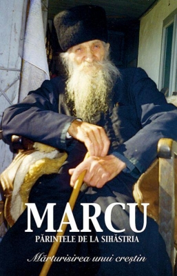 Părintele Marcu de la Sihăstria. Mărturisirea unui creștin