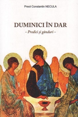 Duminici în dar. Predici și gânduri 