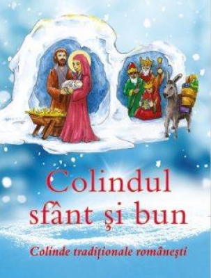 Colindul sfânt și bun Colinde tradiționale românești