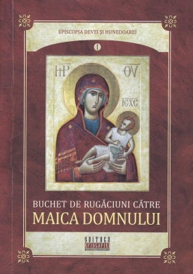 Buchet de rugaciuni catre Maica Domnului