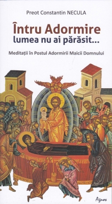 Întru Adormire lumea nu ai părăsit...