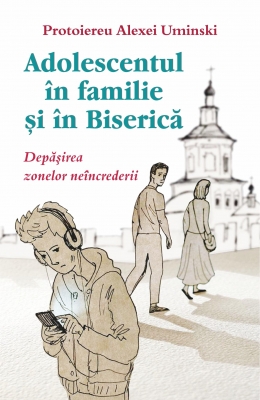 Adolescentul in familie si in biserica. Depăşirea zonelor neîncrederii
