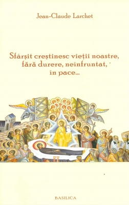 Sfârșit creștinesc vieții noastre, fără durere, neînfruntat, în pace...