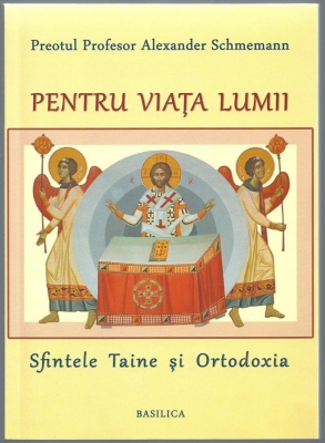 Pentru viata lumii Sfintele Taine și Ortodoxia