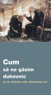Cum să ne găsim duhovnic și să viețuim sub călăuzirea lui