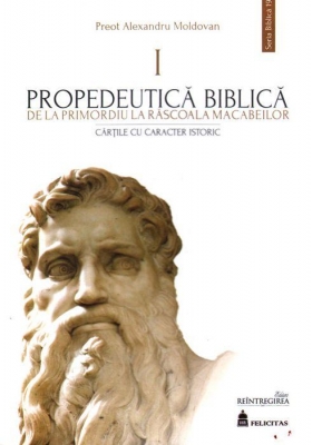 Propedeutică biblică. De la promordiu la răscoala macabeilor. Cărțile cu caracter biblic I