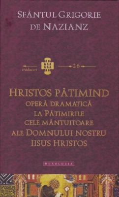 Hristos pătimind.Operă dramatică la Pătimirile cele mântuitoare ale Domnului nostru Iisus Hristos