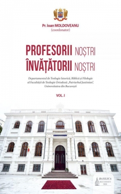 Profesorii noștri – învățătorii noștri – Vol. 1