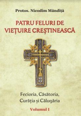 Patru feluri de viețuire creștinească vol1 Fecioria, Căsătoria, Curăția și Călugăria