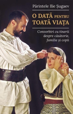 O dată pentru toată viața. Convorbiri cu tinerii despre căsătorie, familie și copii 