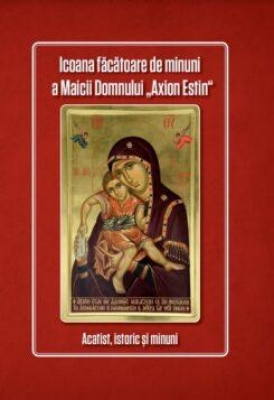 Icoana făcătoare de minuni a Maicii Domnului „Axion Estin“ Acatist, istoric și minuni