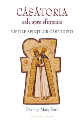 Vietile sfintilor casatoriti-Căsatoria cale spre sfințenie