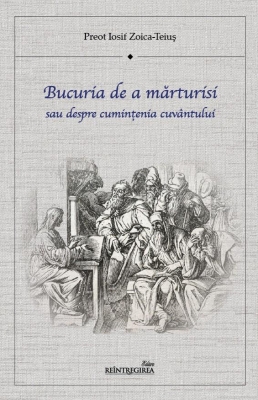 Bucuria de a mărturisi, sau despre cuminţenia cuvântului