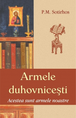 Armele duhovniceşti Acestea sunt armele noastre