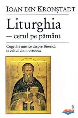Liturghia cerul pe pământ cugetări mistice despre Biserică și cultul divin ortodox