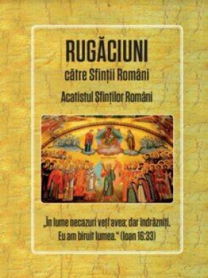Rugăciuni către Sfinții Români Acatistul Sfinților Romani