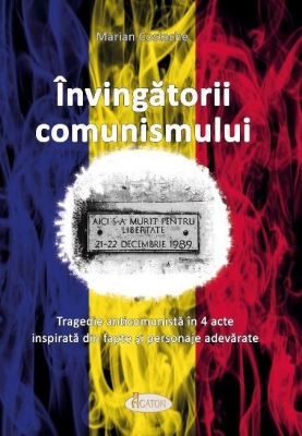 Învingătorii comunismului Tragedie anticomunistă în 4 acte inspirată din fapte şi personaje adevărate