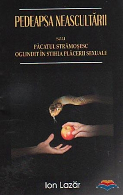 Pedeapsa neascultării sau Păcatul strămoşesc oglindit în stihia plăcerii sexuale 
