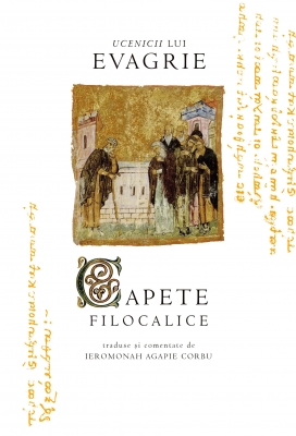 Ucenicii lui Evagrie - Capete filocalice traduse si comentate de Ieromonah Agapie Corbu