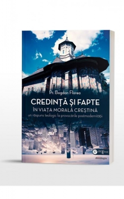 Credință și fapte în viața morală creștină Un răspuns teologic la provocările postmodernității