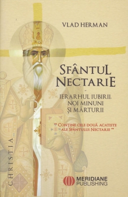 Sfantul Nectarie Ierarhul iubirii . Noi minuni si marturii
