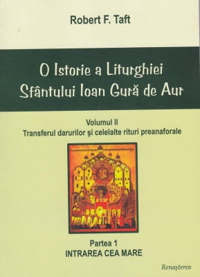 O istorie a Liturghiei Sfantului Ioan Gura de Aur - volumul II, partea I