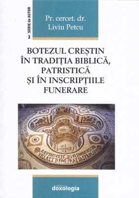 Botezul creștin în tradiția biblică, patristică și în inscripțiile funerare