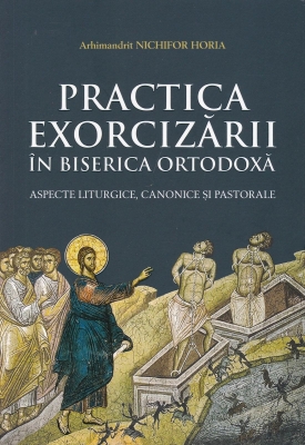 Practica Exorcizării în Biserica Ortodoxă - aspecte liturgice, canonice și pastorale