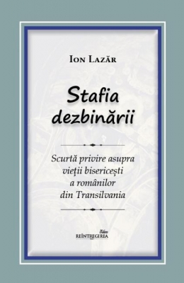 Stafia dezbinării. Scurtă privire asupra vieții bisericești a românilor din Transilvania