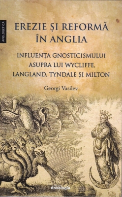 Erezie și reformă în Anglia. Influența gnosticismului asupra lui Wycliffe, Langland, Tyndale și Milton