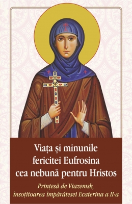Viaţa şi minunile fericitei Eufrosina cea nebună pentru Hristos
