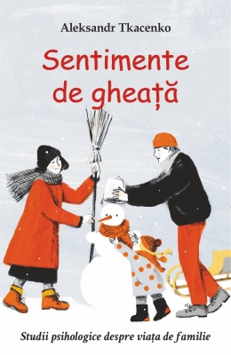Sentimente de gheaţă Studii psihologice despre viaţa de familie