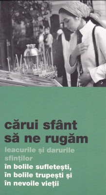 Cărui sfânt să ne rugăm- leacurile și darurile sfinților în bolile sufletești, în bolile trupești și nevoile vieții