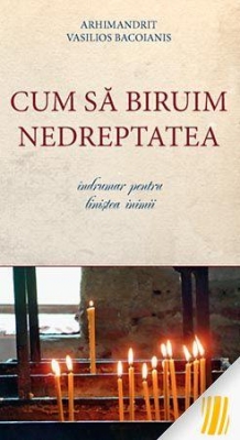 Cum să biruim nedreptatea- îndrumar pentru liniștea inimii