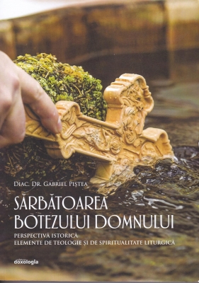 SĂRBĂTOAREA BOTEZULUI DOMNULUI Perspectivă istorică. Elemente de teologie și de spiritualitate liturgică