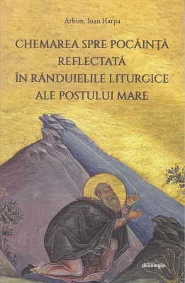 Chemarea spre pocăință reflectată în rânduielile liturgice ale Postului Mare