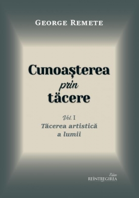 Tacerea artistica a lumii vol 1 Cunoașterea prin tăcere