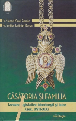 Căsătoria şi familia. Izvoare legislative bisericeşti şi laice (sec. XVII-XIX) – volumul I