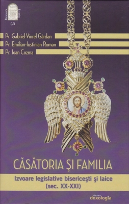 Căsătoria şi familia. Izvoare legislative bisericeşti şi laice (sec. XX-XXI) – volumul II