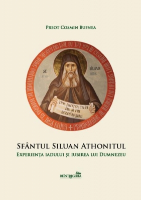 Sfântul Siluan Athonitul. Experienţa iadului şi iubirea lui Dumnezeu