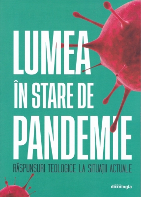Lumea în stare de pandemie – răspunsuri teologice la situații actuale