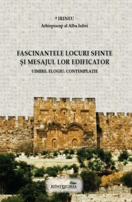 Fascinantele locuri sfinte și mesajul lor edificator: Uimire, Elogiu și Contemplație