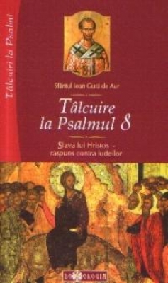 Tâlcuire la Psalmul 8 Slava lui Hristos răspuns contra iudeilor
