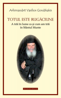 Totul este rugăciune A trăi în lume ca şi cum am trăi în Sfântul Munte