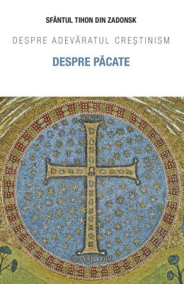 Despre păcate. Despre adevăratul creștinism 