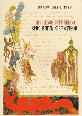 Din iadul patimilor, spre raiul virtutilor