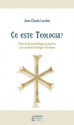 Ce este Teologia? Noțiuni de metodologie în practica și în predarea Teologiei Ortodox